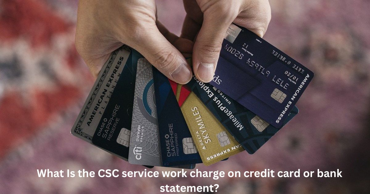 What Is the CSC service work charge on credit card or bank statement?