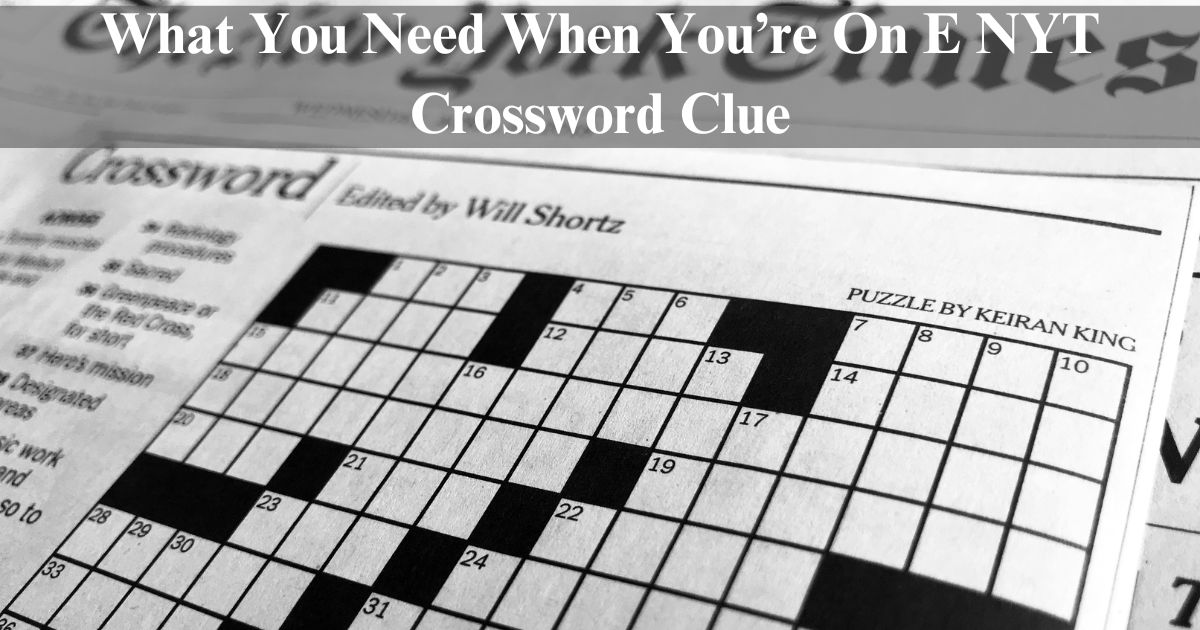 What You Need When You’re On E NYT Crossword Clue