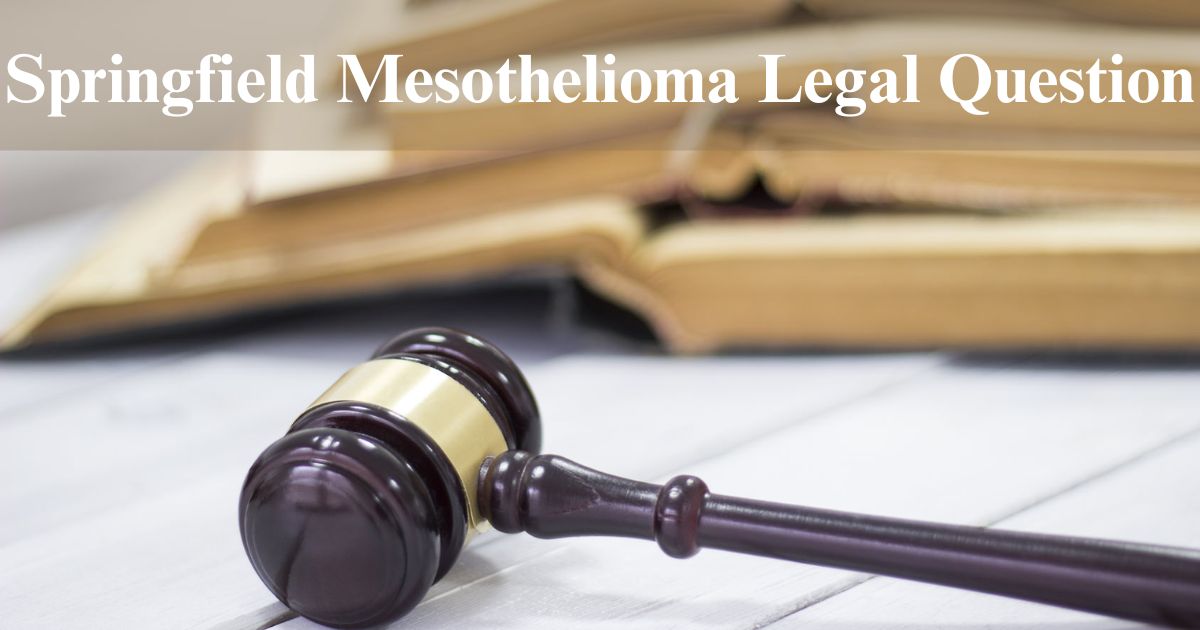 Springfield Mesothelioma Legal Question