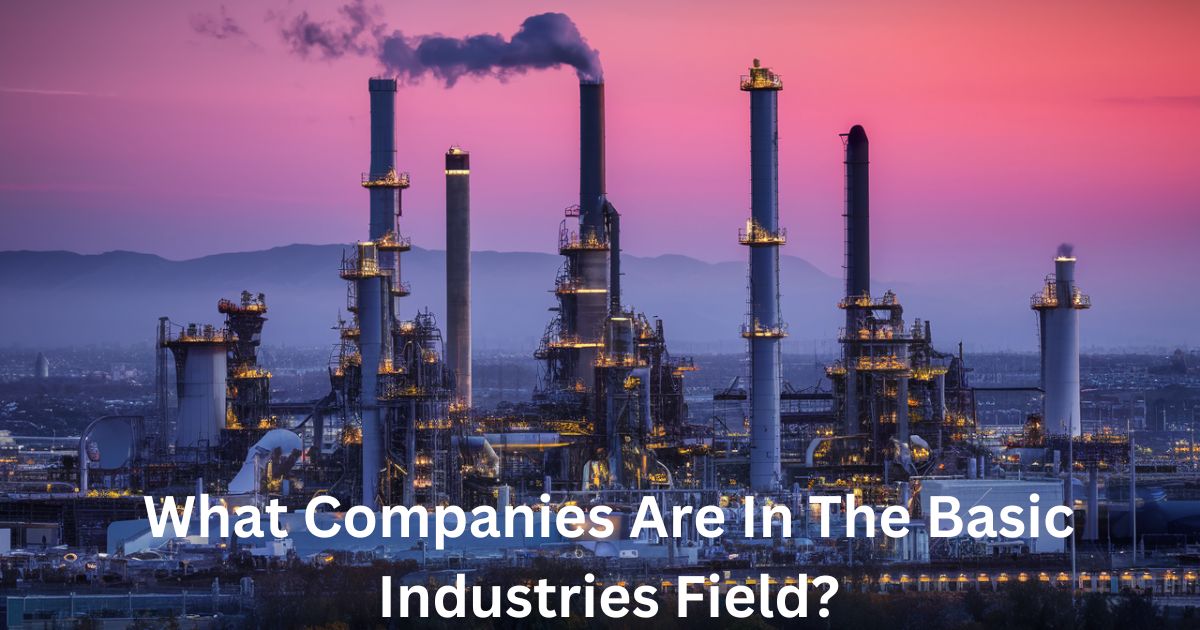 What Companies Are In The Basic Industries Field?